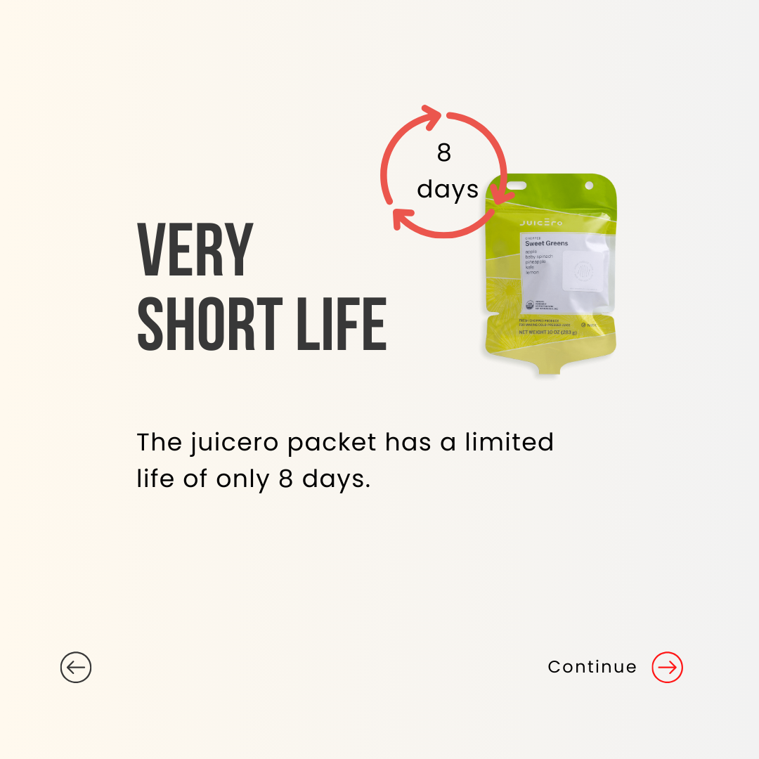 very short life. The juicero packet has a limited life of only 8 days.