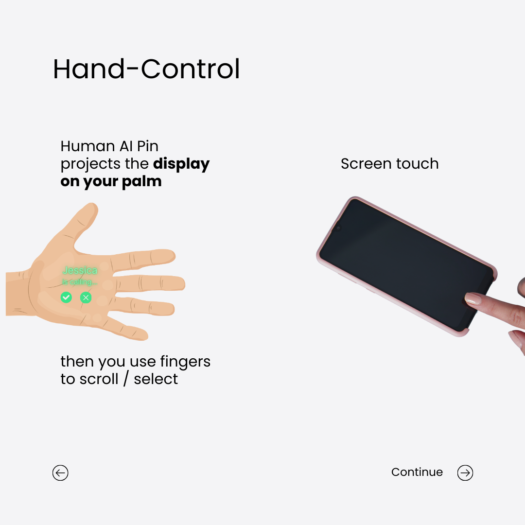 Comparison of Hand-control. Human AI Pin projects the display on your palm then you use fingers to scroll / select. While on phone, you just use finger to touch the screen to navigate